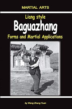 Liang Style Baguazhang: Forms and Martial Applications
