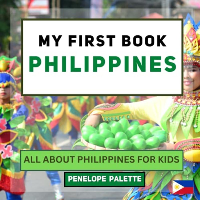 My First Book - Philippines: All About Philippines For Kids (My First Book - World Edition, Band 65)