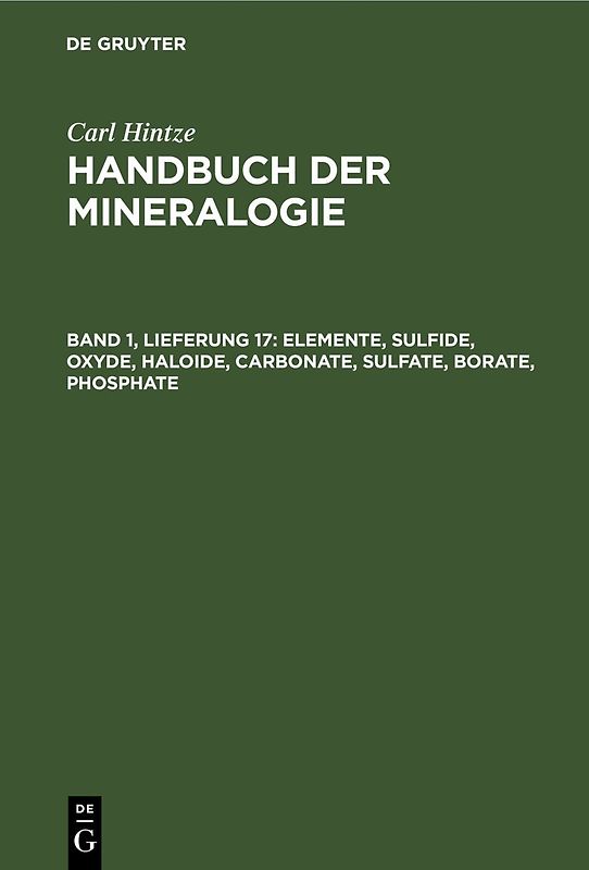 Carl Hintze: Handbuch der Mineralogie / Elemente, Sulfide, Oxyde, Haloide, Carbonate, Sulfate, Borate, Phosphate