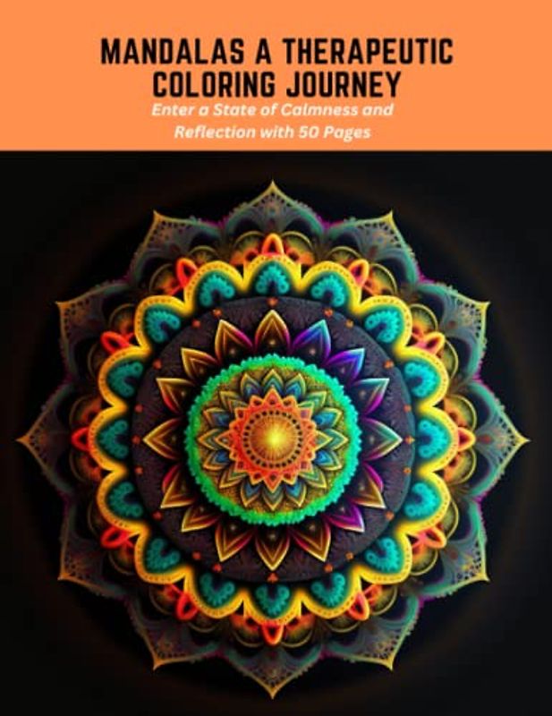 Mandalas A Therapeutic Coloring Journey: Enter a State of Calmness and Reflection with 50 Pages