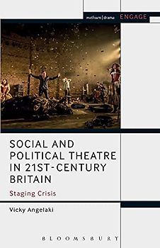 Social and Political Theatre in 21st-Century Britain: Staging Crisis (Methuen Drama Engage)