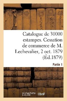 Catalogue de 30000 Estampes Par Lots. Vente Par Suite de Cessation de Commerce de M. E. Lechevalier