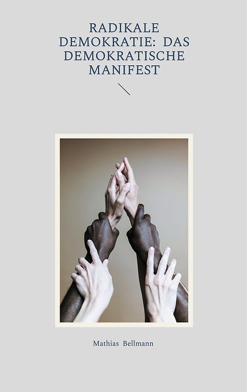 Radikale Demokratie: Das demokratische Manifest