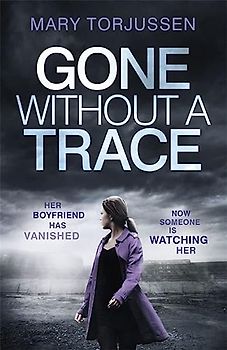Gone Without A Trace: a gripping psychological thriller with a twist readers can't stop talking about