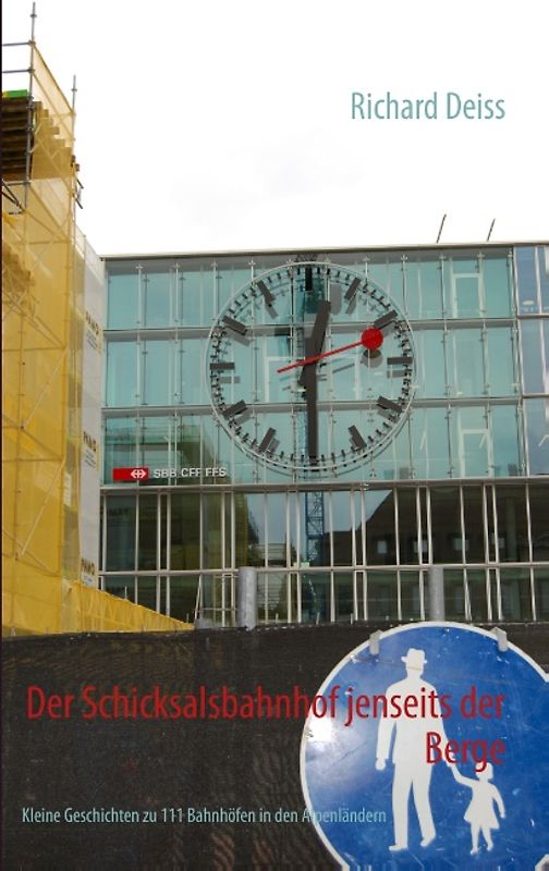 Der Schicksalsbahnhof jenseits der Berge. Kleine Geschichten zu 111 Bahnhöfen in den Alpenländern