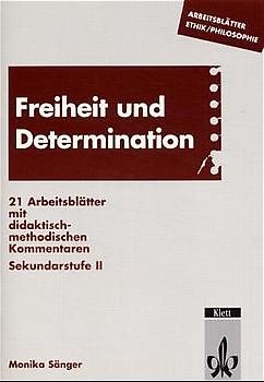 Freiheit und Determination. 21 Arbeitsblätter mit didaktischen-methodischen Kommentaren. Sekundarstufe II