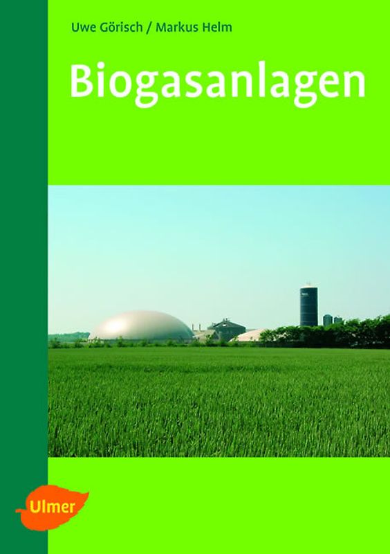 Biogasanlagen. Planung, Errichtung und Betrieb von landwirtschaftlichen und industriellen Biogasanlagen