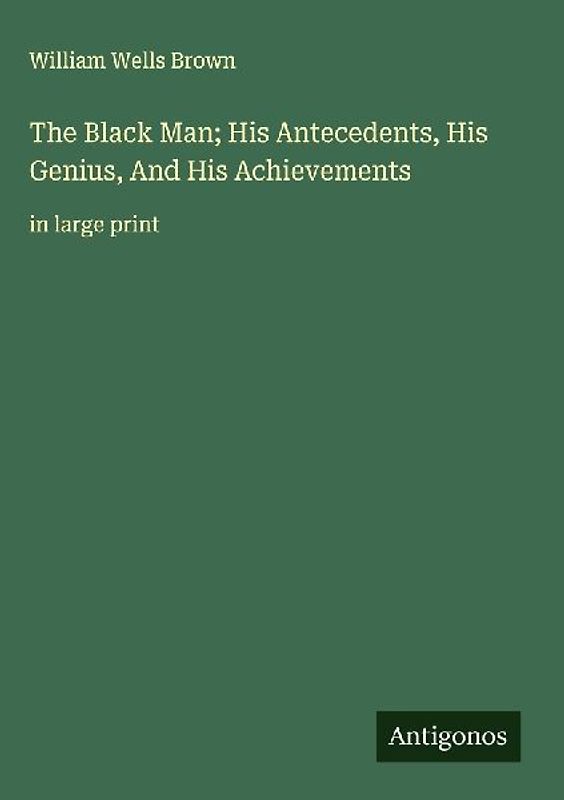 The Black Man; His Antecedents, His Genius, And His Achievements
