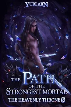The Path of the Strongest Mortal (The Heavenly Throne, Band 5)