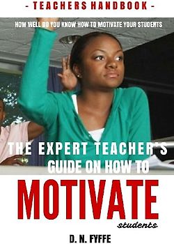 The Expert Teacher's Guide on How to Motivate Students