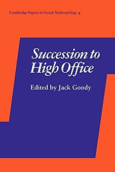 Succession to High Office (Cambridge Papers in Social Anthropology, Band 4)