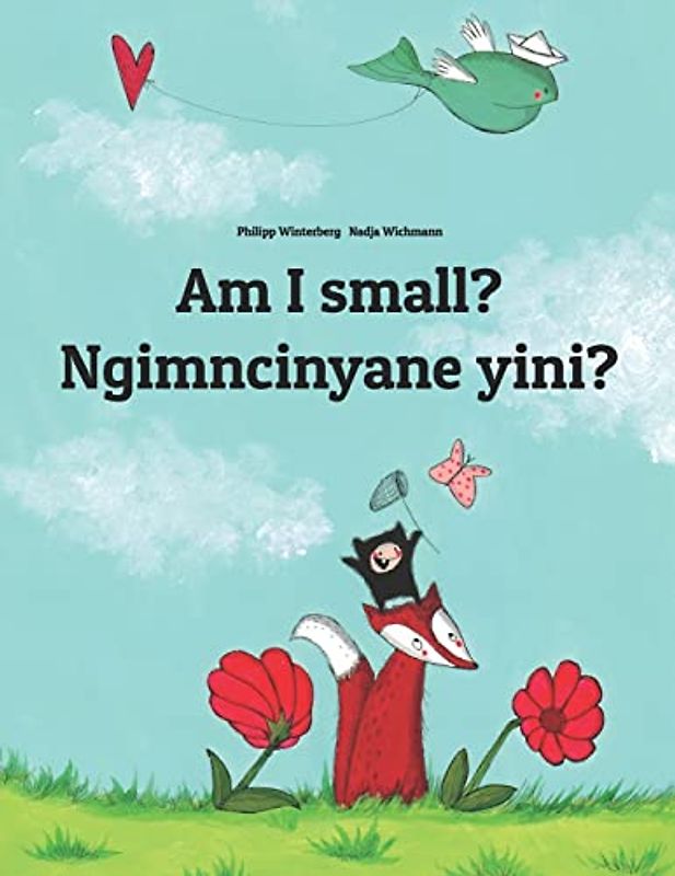 Am I small? Ngimncinyane yini?: English-Ndebele/Southern Ndebele/Transvaal Ndebele (isiNdebele): Children's Picture Book (Bilingual Edition) (Bilingual Books by Philipp Winterberg)
