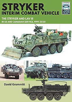 Stryker Interim Combat Vehicle: The Stryker and Lav III in US and Canadian Service, 1999-2020 (Land Craft)