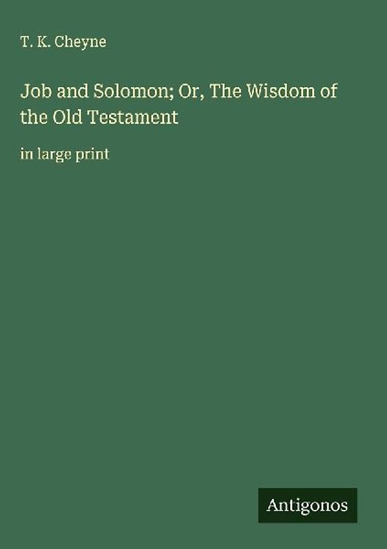 Job and Solomon; Or, The Wisdom of the Old Testament