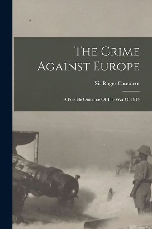 The Crime Against Europe: A Possible Outcome Of The War Of 1914