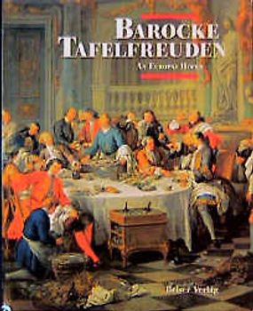 Barocke Tafelfreuden. An Europas Höfen