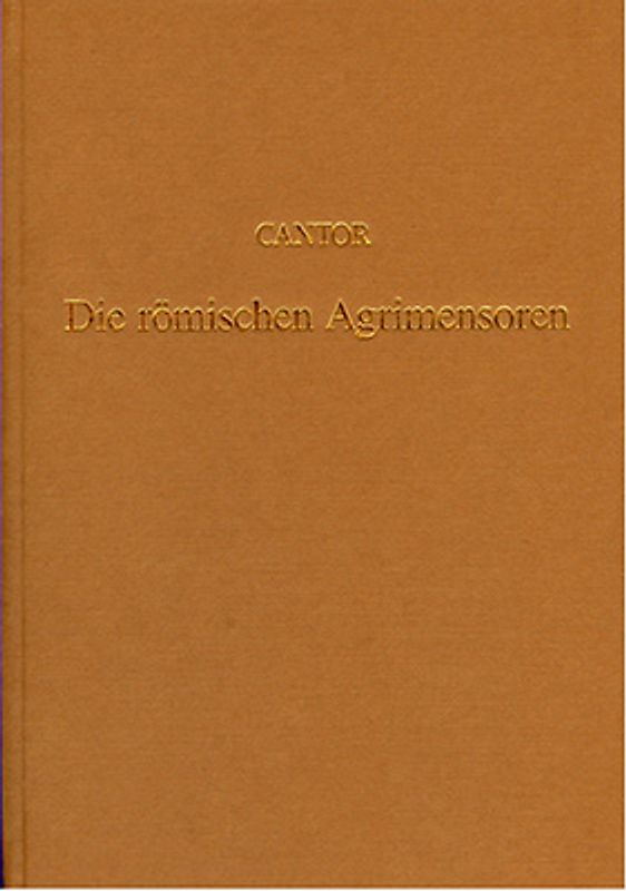 Die römischen Agrimensoren und ihre Stellung in der Geschichte der Feldmesskunst