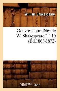 Oeuvres Complètes de W. Shakespeare. T. 10 (Éd.1865-1872)