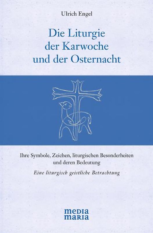Die Liturgie der Karwoche und der Osternacht