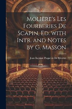 Molière's Les Fourberies De Scapin, Ed. with Intr. and Notes by G. Masson
