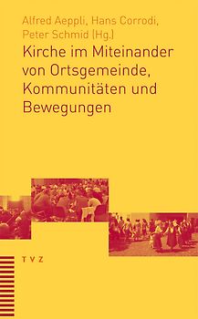 Kirche im Miteinander von Ortsgemeinde, Kommunitäten und Bewegungen