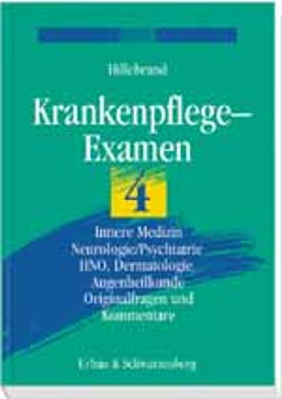 Krankenpflegeexamen. Innere Medizin, Neurologie/Psychiatrie, HNO, Dermatologie, Augenheilkunde. Originalfragen und Kommentare