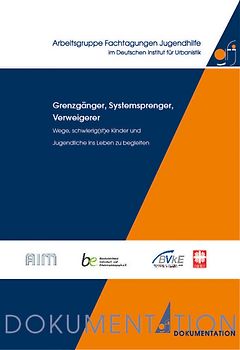Grenzgänger, Systemsprenger, Verweigerer - Wege, schwierig(st)e Kinder und Jugendliche ins Leben zu begleiten