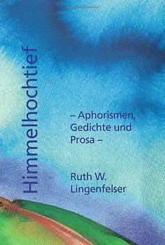 Himmelhochtief. Aphorismen, Gedichte und Prosa