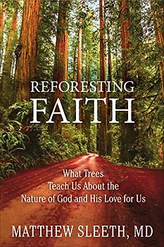 Reforesting Faith: What Trees Teach Us About the Nature of God and His Love for Us