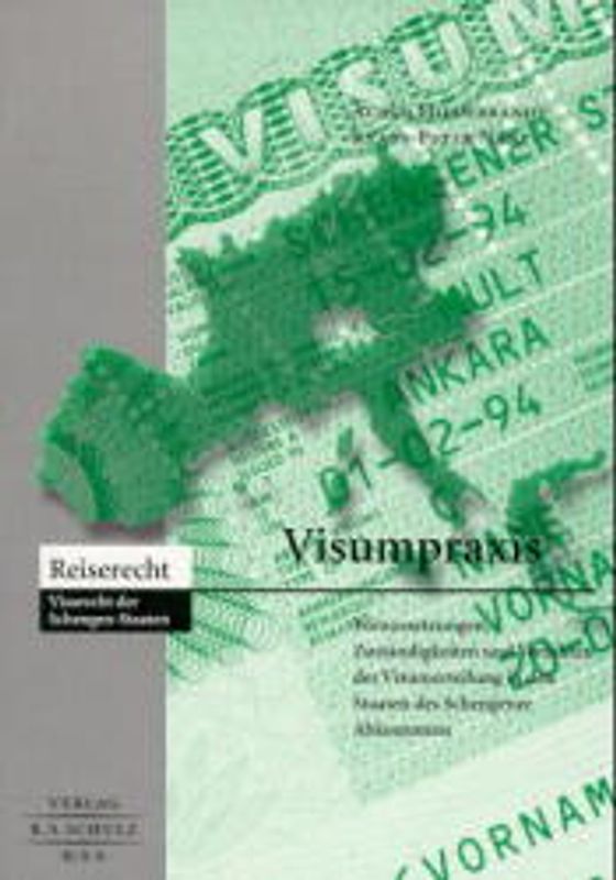 Visapraxis. Voraussetzungen, Zuständigkeiten, Verfahren der Visaerteilung in den Schengen-Staaten