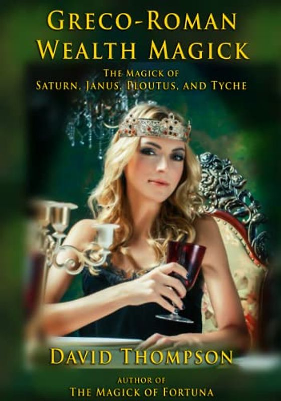 Greco-Roman Money Magick: The Magick of Saturn, Janus, Ploutus, and Tyche (Grecian Magick)