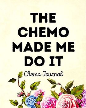 The Chemo Made Me Do It