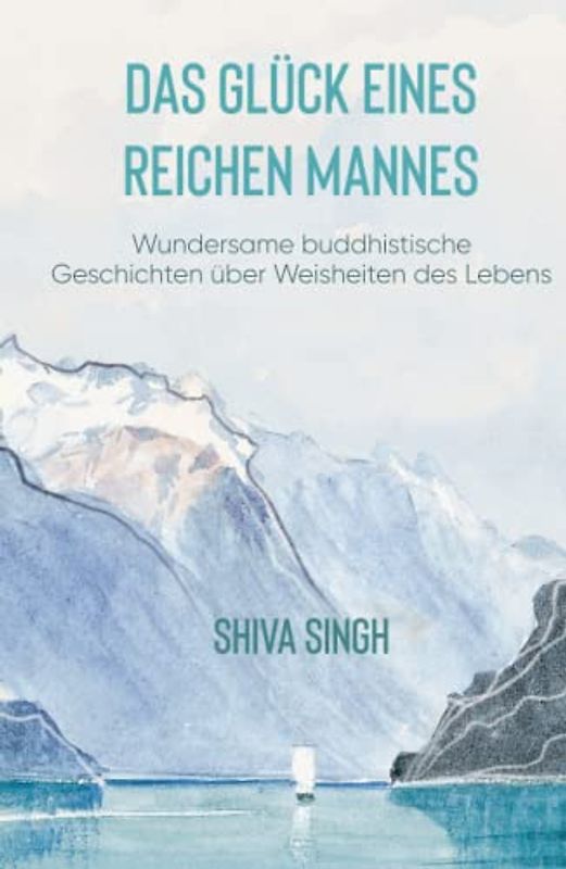 Das Glück eines reichen Mannes: Wundersame buddhistische Geschichten über Weisheiten des Lebens