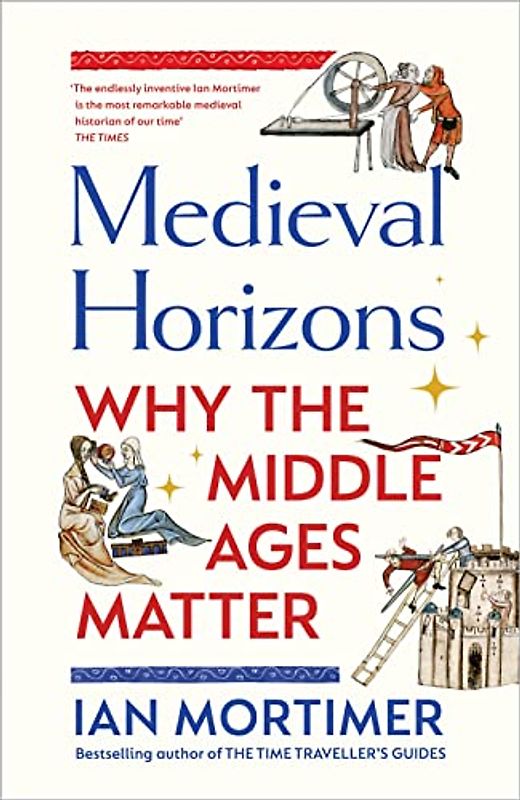 Medieval Horizons: Why the Middle Ages Matter