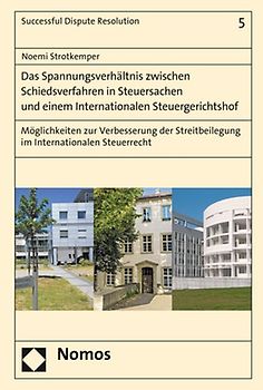 Das Spannungsverhältnis zwischen Schiedsverfahren in Steuersachen und einem Internationalen Steuergerichtshof