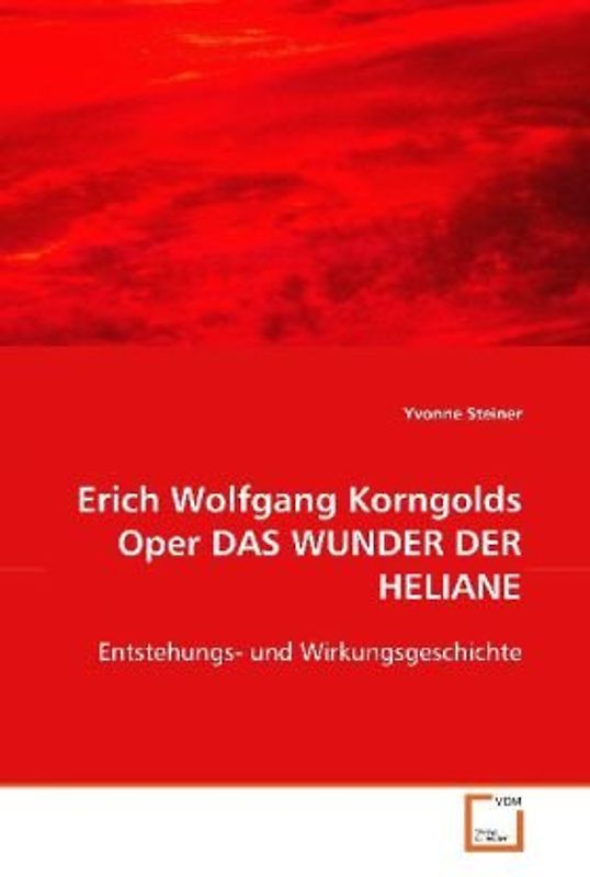 Erich Wolfgang Korngolds Oper DAS WUNDER DER HELIANE