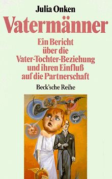 Vatermänner. Ein Bericht über die Vater-Tochter-Beziehung und ihren Einfluss auf die Partnerschaft