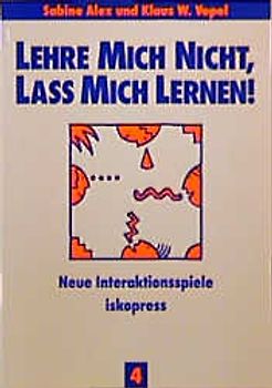 Lehre mich nicht, lass mich lernen. Neue Interaktionsspiele für Kinder und Jugendliche