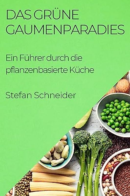 Das Grüne Gaumenparadies: Ein Führer durch die pflanzenbasierte Küche