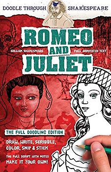 Romeo and Juliet: The Full Doodling Edition to Draw, Write, Scribble, Color, Snip and Stick (Doodle Through Shakespeare, Band 1)