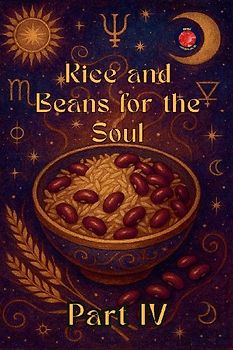 Rice and Beans for the Soul Part IV