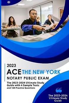 ACE THE NEW YORK NOTARY PUBLIC EXAM: The 2023-2024 Ultimate Study Guide with 4 Sample Tests and 160 Practice Questions