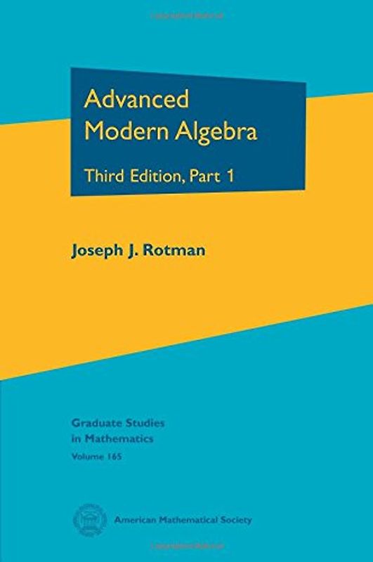Advanced Modern Algebra: Third Edition, Part I (Graduate Studies in Mathematics, 165, Band 165)
