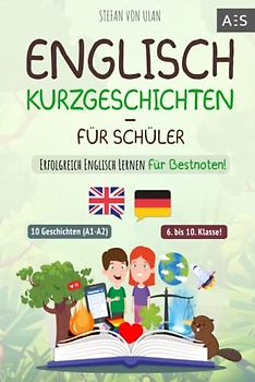 Englisch Kurzgeschichten für Schüler: Erfolgreich Englisch lernen für Bestnoten! (Spannende Geschichten für 6.-10. Klasse mit Grammatik, Übungen, Audios, Vokabeln, paralleler Übersetzung und Lernapp)