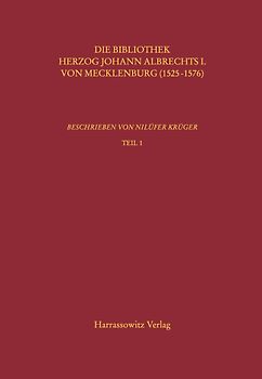 Kataloge der Universitätsbibliothek Rostock / Die Bibliothek Herzog Johann Albrechts I. von Mecklenburg (1525-1576)