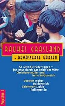 Rauhes Grasland - Bewässerte Gärten. So weit die Füsse tragen - für Jesus durch das Reich der Mitte