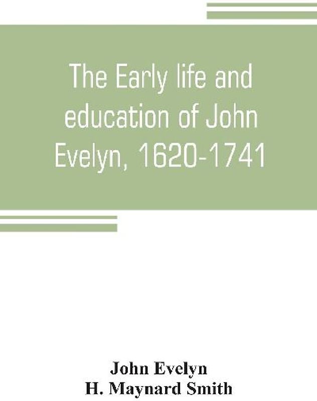The early life and education of John Evelyn, 1620-1741