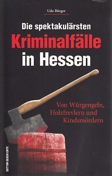 Die spektakulärsten Kriminalfälle in Hessen