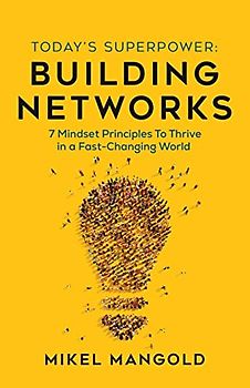 Today's Superpower - Building Networks: 7 Mindset Principles to Thrive in a Fast-Changing World