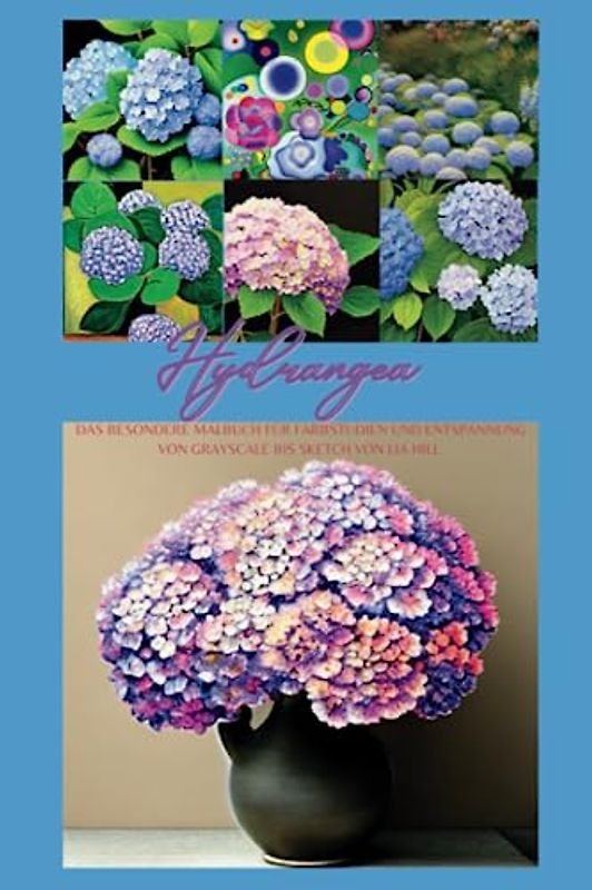 Hydrangea: Das inspirierende Malbuch für Farbstudien und Entspannung von Grayscale bis Sketch von Lia Hill